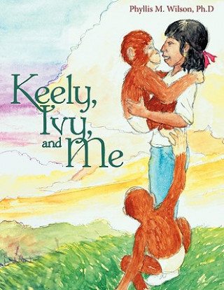 Книга Keely, Ivy, and Me Ph. D. Phyllis M. Wilson