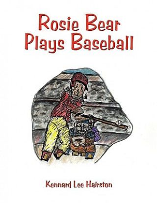 Kniha Rosie Bear Plays Baseball Kennard Lee Hairston