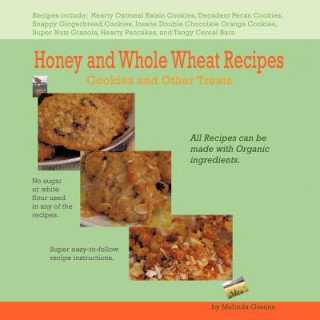 Könyv Honey and Whole Wheat Recipes Melinda Greene