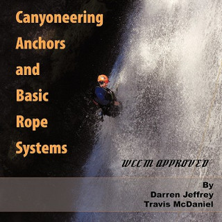 Kniha Canyoneering Anchors and Basic Rope Systems Darren Jeffrey