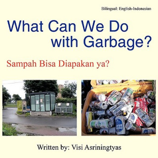 Kniha What Can We Do With Garbage? Visi Asriningtyas