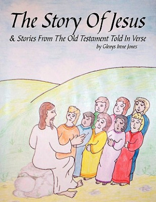 Kniha Story Of Jesus & Stories From The Old Testament Told In Verse Irene Jones Glenys Irene Jones