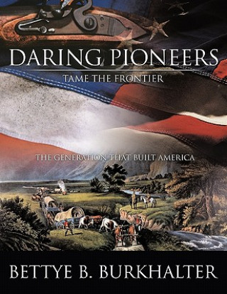 Kniha Daring Pioneers Tame the Frontier Bettye B. Burkhalter