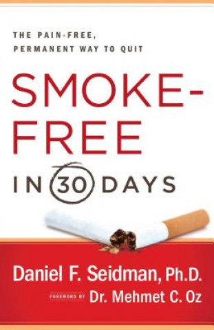 Book Smoke-Free in 30 Days: The Pain-Free, Permanent Way to Quit Daniel F. Seidman