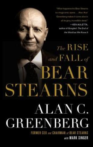 Książka The Rise and Fall of Bear Stearns Alan C. Greenberg