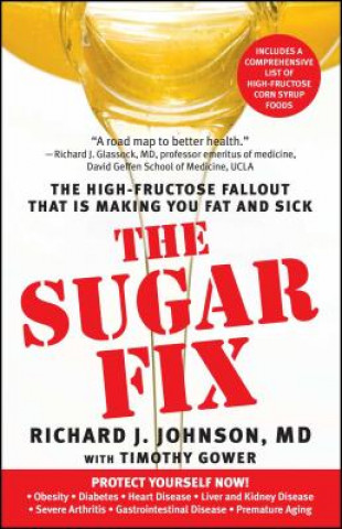 Book The Sugar Fix: The High-Fructose Fallout That Is Making You Fat and Sick Richard J. Johnson