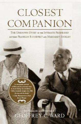 Kniha Closest Companion: The Unknown Story of the Intimate Friendship Between Franklin Roosevelt and Margaret Suckley Geoffrey C. Ward