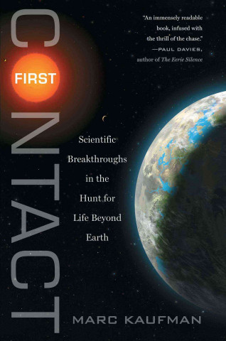 Carte First Contact: Scientific Breakthroughs in the Hunt for Life Beyond Earth Marc Kaufman