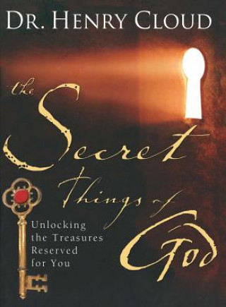 Книга The Secret Things of God: Unlocking the Treasures Reserved for You Henry Cloud