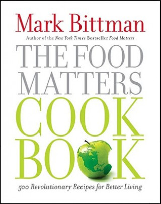 Książka The Food Matters Cookbook: 500 Revolutionary Recipes for Better Living Mark Bittman