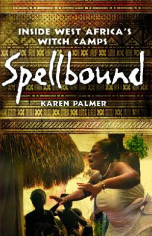 Książka Spellbound: Inside West Africa's Witch Camps Karen Palmer