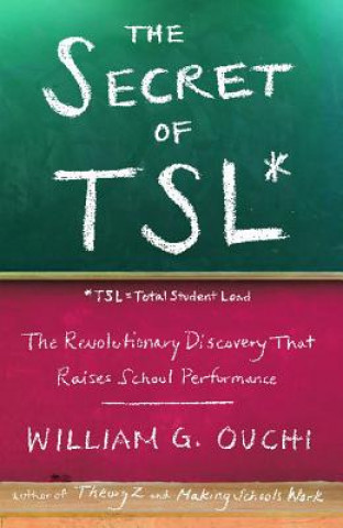 Książka The Secret of Tsl: The Revolutionary Discovery That Raises School Performance William G. Ouchi