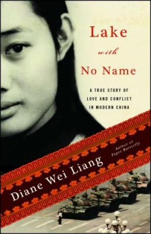 Buch Lake with No Name: A True Story of Love and Conflict in Modern China Diane Wei Liang