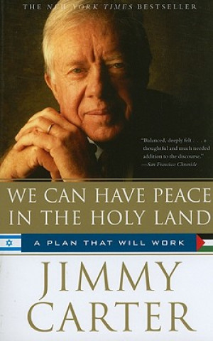 Книга We Can Have Peace in the Holy Land: A Plan That Will Work Jimmy Carter
