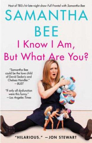 Carte I Know I Am, But What Are You? Samantha Bee