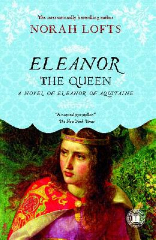 Книга Eleanor the Queen: A Novel of Eleanor of Aquitaine Norah Lofts