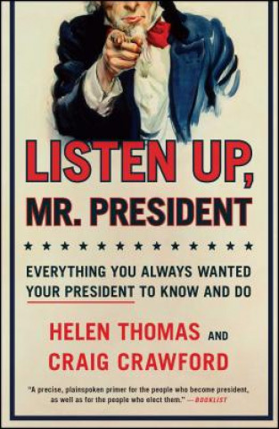 Book Listen Up, Mr. President: Everything You Always Wanted Your President to Know and Do Helen Thomas