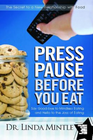 Kniha Press Pause Before You Eat: Say Good-Bye to Mindless Eating and Hello to the Joys of Eating Linda Mintle