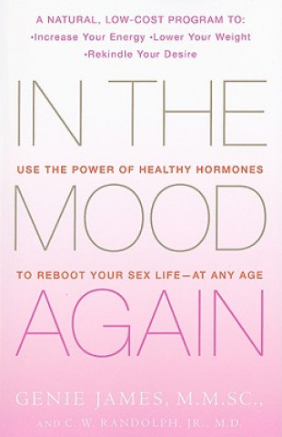 Kniha In the Mood Again: Use the Power of Healthy Hormones to Reboot Your Sex Life - At Any Age Genie James