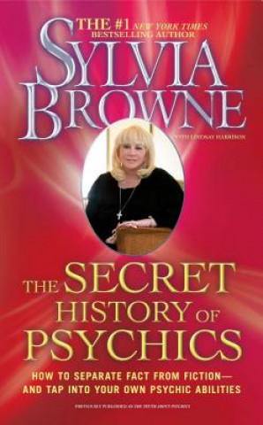 Carte The Secret History of Psychics: How to Separate Fact from Fiction - And Tap Into Your Own Psychic Abilities Sylvia Browne