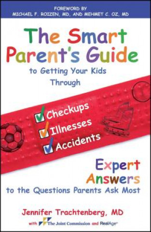 Carte Smart Parent's Guide to Getting Your Kids Through Checkups, Illnesses, and Accidents Jennifer Trachtenberg