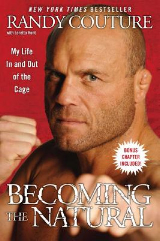 Kniha Becoming the Natural: My Life in and Out of the Cage Randy Couture