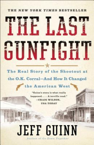 Kniha The Last Gunfight: The Real Story of the Shootout at the O.K. Corral-And How It Changed the American West Jeff Guinn
