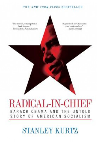 Książka Radical-In-Chief: Barack Obama and the Untold Story of American Socialism Stanley Kurtz