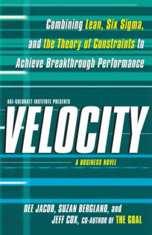 Kniha Velocity: Combining Lean, Six SIGMA and the Theory of Constraints to Achieve Breakthrough Performance - A Business Novel Dee Jacob