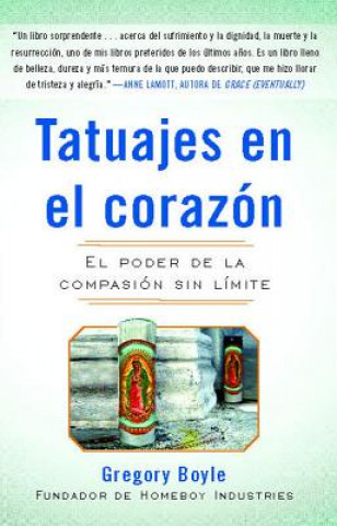 Könyv Tatuajes en el Corazon: El Poder de la Compasion Sin Limite = Tattoos on the Heart Gregory Boyle