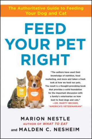 Könyv Feed Your Pet Right: The Authoritative Guide to Feeding Your Dog and Cat Marion Nestle