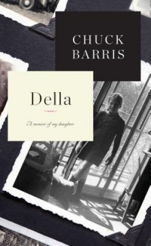 Kniha Della: A Memoir of My Daughter Chuck Barris