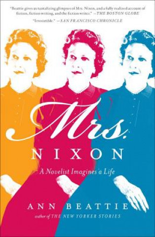 Książka Mrs. Nixon: A Novelist Imagines a Life Ann Beattie