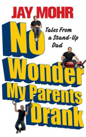 Kniha No Wonder My Parents Drank Jay Mohr