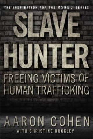 Książka Slave Hunter: Freeing Victims of Human Trafficking Aaron Cohen