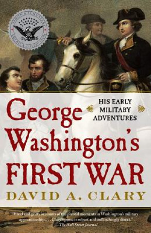 Livre George Washington's First War: His Early Military Adventures David A. Clary