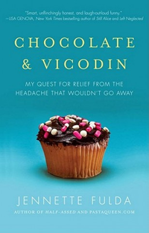 Книга Chocolate & Vicodin: My Quest for Relief from the Headache That Wouldn't Go Away Jennette Fulda