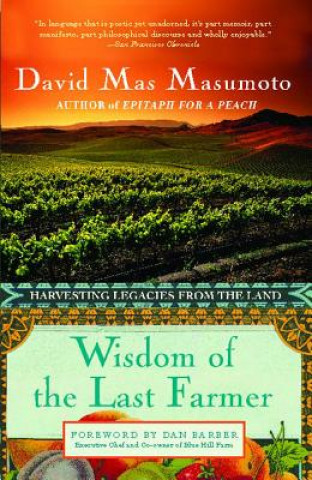 Book Wisdom of the Last Farmer: Harvesting Legacies from the Land David Mas Masumoto