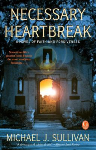 Książka Necessary Heartbreak: A Novel of Faith and Forgiveness Michael J. Sullivan