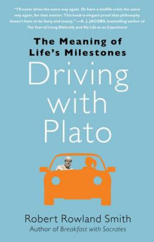Carte Driving with Plato: The Meaning of Life's Milestones Robert Rowland Smith