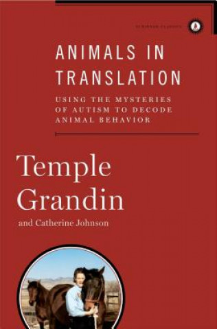 Kniha Animals in Translation: Using the Mysteries of Autism to Decode Animal Behavior Temple Grandin