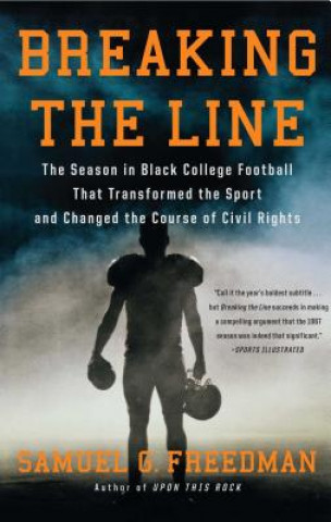 Carte Breaking the Line: The Season in Black College Football That Transformed the Sport and Changed the Course of Civil Rights Samuel G. Freedman