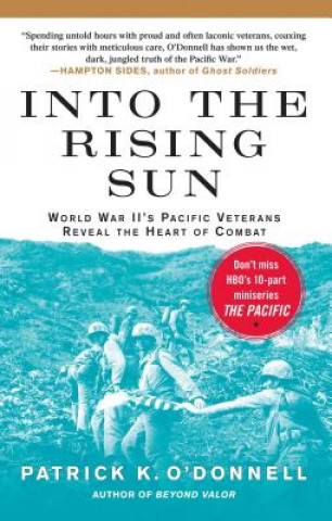 Buch Into the Rising Sun: World War II's Pacific Veterans Reveal the Heart of Combat Patrick K. O'Donnell