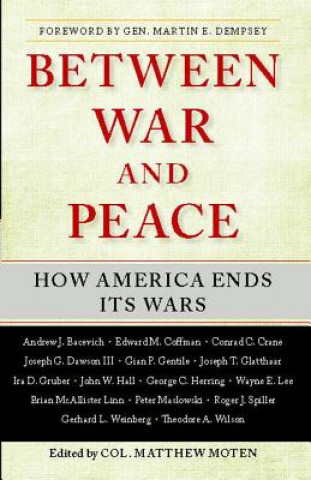Knjiga Between War and Peace: How America Ends Its Wars Matthew Moten