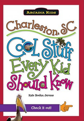 Kniha Charleston, SC:: Cool Stuff Every Kid Should Know Kate Boehm Jerome