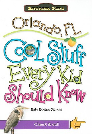 Könyv Orlando, FL: Cool Stuff Every Kid Should Know Kate Boehm Jerome