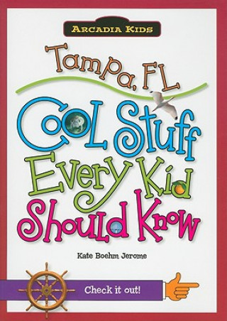 Książka Tampa, FL: Cool Stuff Every Kid Should Know Kate Boehm Jerome