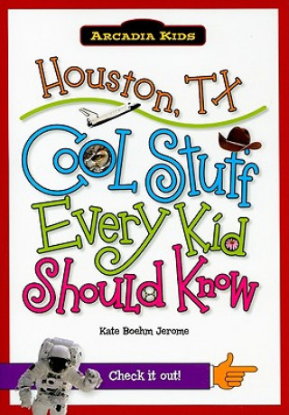 Könyv Houston, TX: Cool Stuff Every Kid Should Know Kate Boehm Jerome