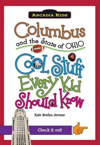 Könyv Columbus and the State of Ohio: Cool Stuff Every Kid Should Know Kate Boehm Jerome