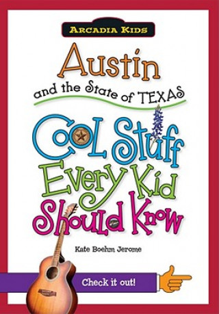 Kniha Austin and the State of Texas: Cool Stuff Every Kid Should Know Kate Boehm Jerome